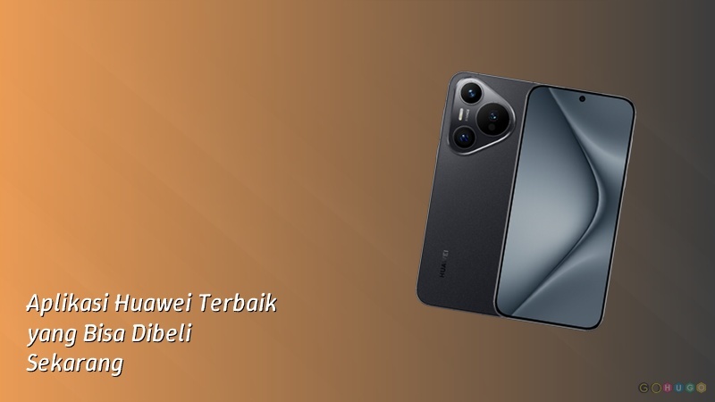 Aplikasi Huawei Terbaik yang Bisa Dibeli Sekarang