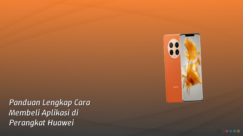 Panduan Lengkap Cara Membeli Aplikasi di Perangkat Huawei