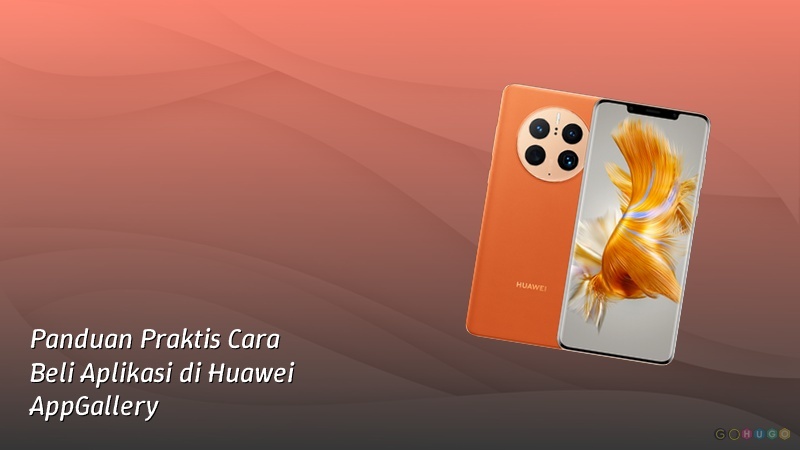 Panduan Praktis Cara Beli Aplikasi di Huawei AppGallery