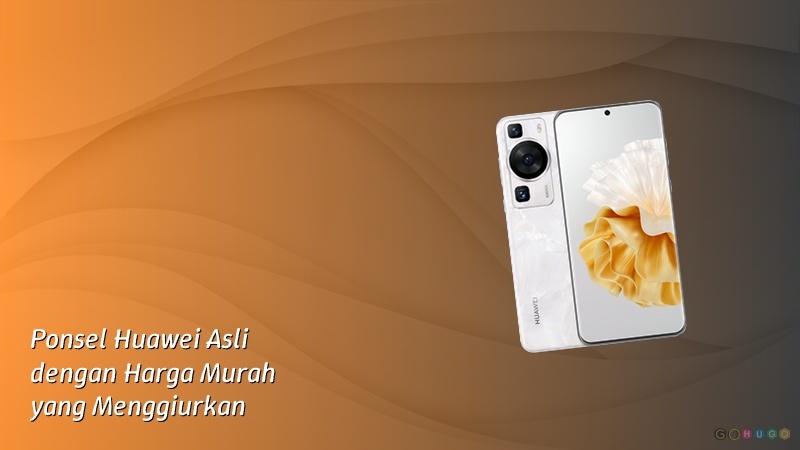Ponsel Huawei Asli dengan Harga Murah yang Menggiurkan