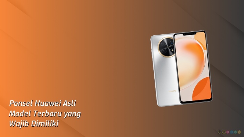 Ponsel Huawei Asli Model Terbaru yang Wajib Dimiliki