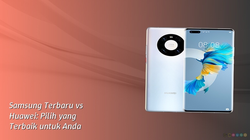 Samsung Terbaru vs Huawei: Pilih yang Terbaik untuk Anda