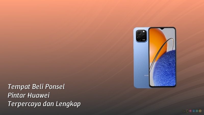 Tempat Beli Ponsel Pintar Huawei Terpercaya dan Lengkap