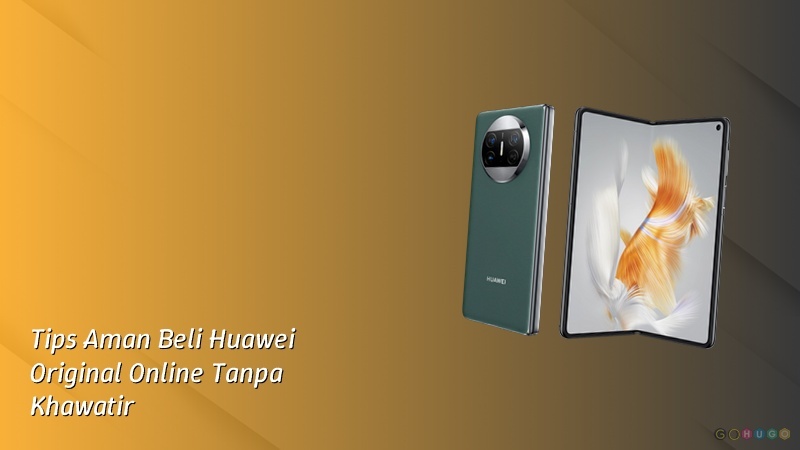 Tips Aman Beli Huawei Original Online Tanpa Khawatir