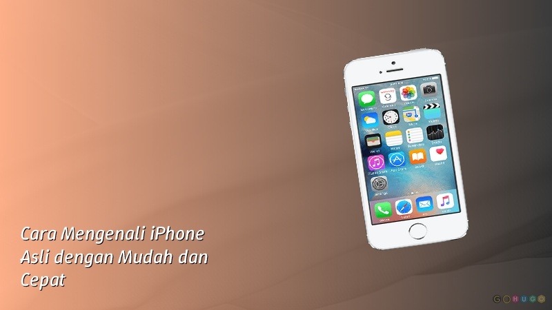Cara Mengenali iPhone Asli dengan Mudah dan Cepat