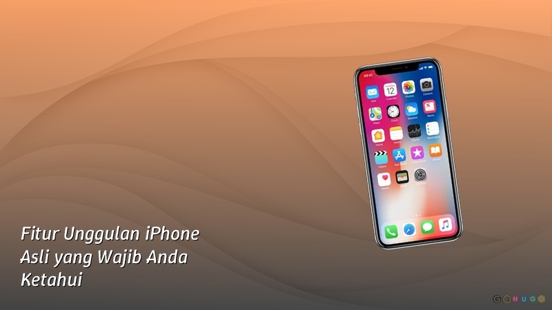 Fitur Unggulan iPhone Asli yang Wajib Anda Ketahui