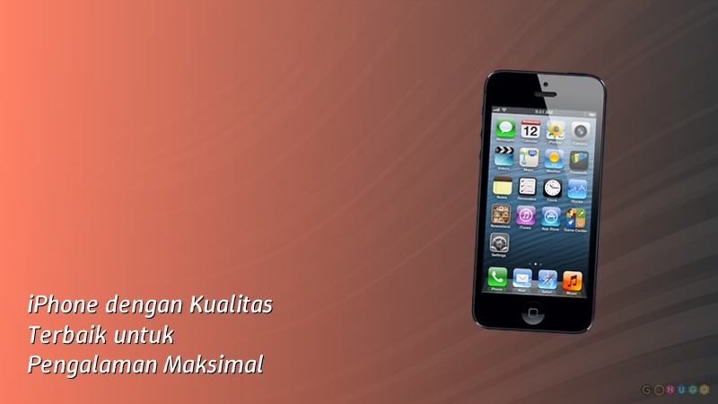 iPhone dengan Kualitas Terbaik untuk Pengalaman Maksimal
