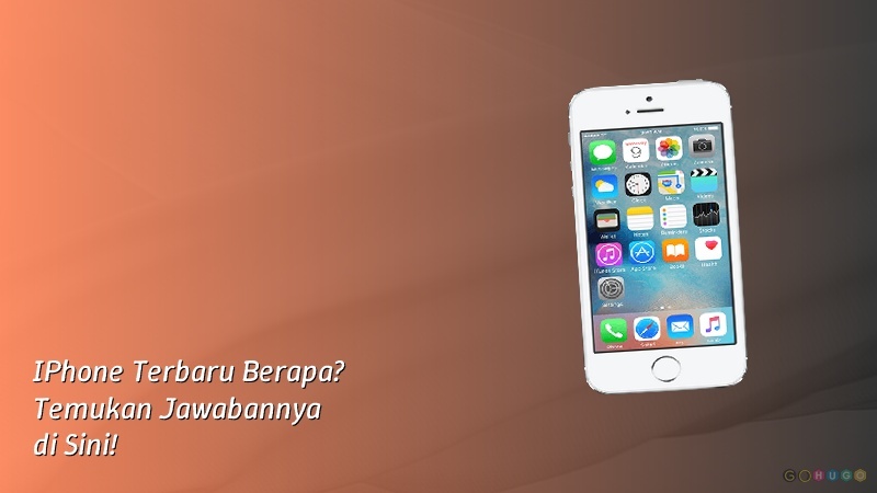 IPhone Terbaru Berapa? Temukan Jawabannya di Sini!