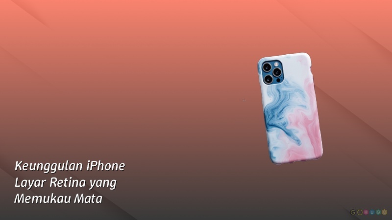 Keunggulan iPhone Layar Retina yang Memukau Mata