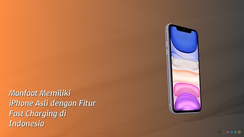 Manfaat Memiliki iPhone Asli dengan Fitur Fast Charging di Indonesia