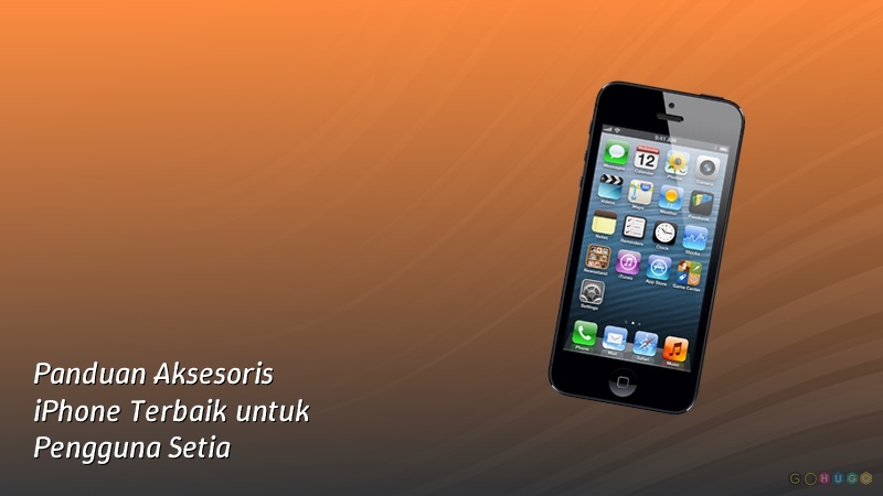 Panduan Aksesoris iPhone Terbaik untuk Pengguna Setia
