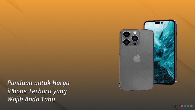 Panduan untuk Harga iPhone Terbaru yang Wajib Anda Tahu