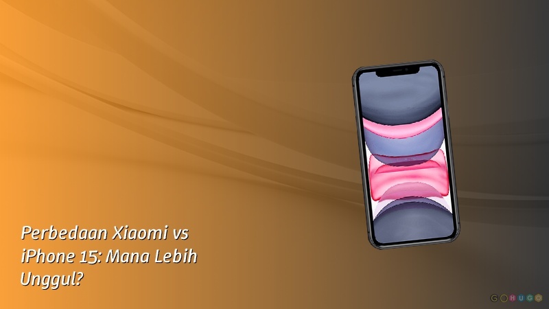 Perbedaan Xiaomi vs iPhone 15: Mana Lebih Unggul?