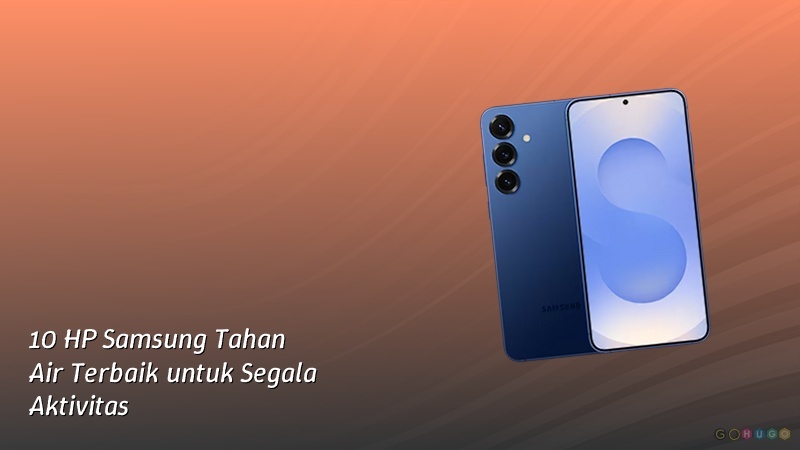 10 HP Samsung Tahan Air Terbaik untuk Segala Aktivitas